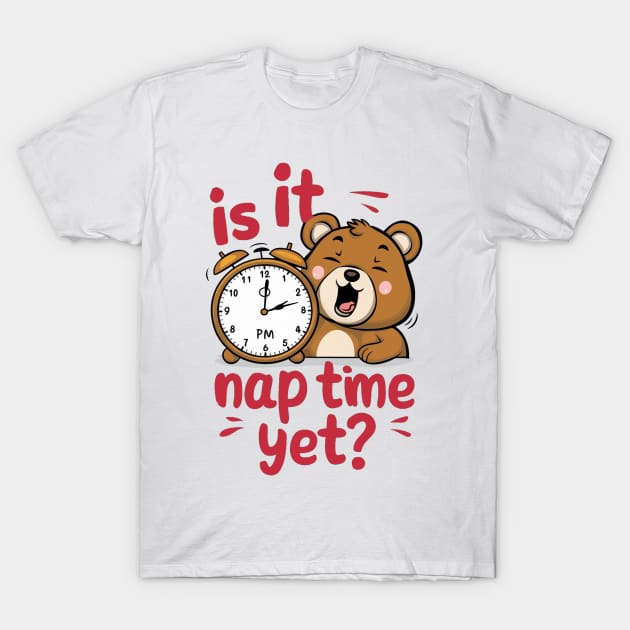 Is It Nap Time Yet T-Shirt by alby store